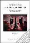 Jus primae noctis. Storia e leggenda. Fatti e misfatti libro di Infante Antonio