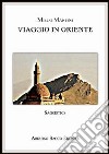 Viaggio in Oriente libro di Martini Mirco