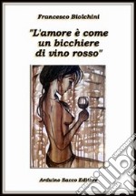 L'amore è come un bicchiere di vino rosso libro