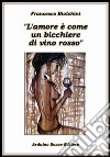 L'amore è come un bicchiere di vino rosso libro