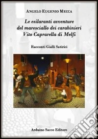 Le esilaranti avventure del maresciallo dei carabinieri Vito Caprarella di Melfi libro