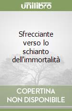 Sfrecciante verso lo schianto dell'immortalità libro
