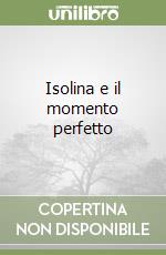 Isolina e il momento perfetto