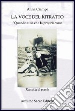 La voce del ritratto. «Quando si sa che la propria voce diventa una scelta per se e per gli altri» libro