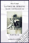 La voce del ritratto. «Quando si sa che la propria voce diventa una scelta per se e per gli altri» libro di Ciampi Anna