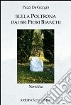 Sulla poltrona dai bei fiori bianchi libro di De Giorgio Pucci