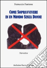 Come sopravvivere in un mondo senza donne libro