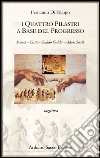 I quattro pilastri a base del progresso. Socrate, Cristo, Galileo Galilei, Adam Smith libro di Di Filippo Fernando