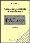 Cronache scoordinate di vita distratta libro di Pat&Co