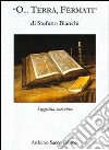 O... terra, fèrmati libro di Bianchi Stefano