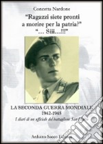 «Ragazzi sieti pronti a morire per la patria?» «... Siii...!!!» La seconda guerra mondiale 1942-1945. (I diari di un ufficiale del battaglione San Marco) libro