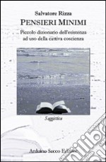 Pensieri minimi. Piccolo dizionario dell'esistenza ad uso della cattiva coscienza libro