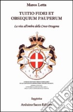 Tuitio fidei et obsequium pauperum. La vita all'ombra della croce ottagona libro