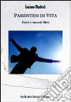 Parentesi di vita. Poesie e racconti liberi libro