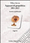 Appunti di geopolitica 2011-2013. Raccolta di pubblicazioni libro di Bavone William