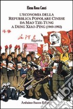 L'economia della Repubblica Popolare Cinese. da Mao Tze-Tung a Deng Xiao-Ping (1949-1992) libro