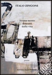 Strana-mente distratti dalla vita libro