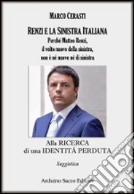 Alla ricerca di una identità perduta. Perché Matteo Renzi, il volto nuovo della sinistra, non è né nuovo né di sinistra libro