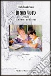 Io non voto (ovvero Valentina, la maestra) libro