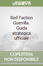 Red Faction Guerrilla. Guida strategica ufficiale