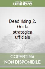 Dead rising 2. Guida strategica ufficiale