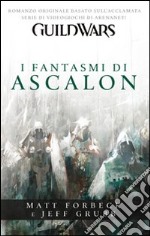 Guild wars. I fantasmi di Ascalon libro