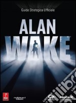 Alan Wake. Guida strategica ufficiale libro