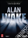 Alan Wake. Guida strategica ufficiale libro