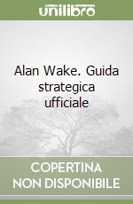 Alan Wake. Guida strategica ufficiale libro