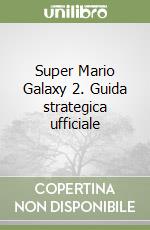 Super Mario Galaxy 2. Guida strategica ufficiale libro