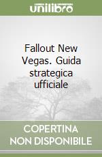 Fallout New Vegas. Guida strategica ufficiale libro