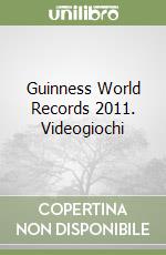 Guinness World Records 2011. Videogiochi