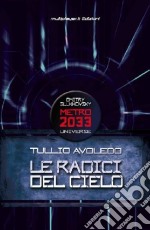 Le radici del cielo. Metro 2033 universe libro