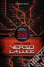 Verso la luce. Metro 2033 Universe libro