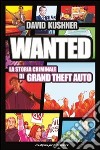 Wanted: la storia criminale di Grand Theft Auto libro