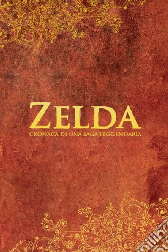 Zelda. Cronaca di una saga leggendaria