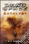 Dead space. Catalyst libro di Evenson B. K.