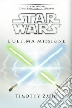 Star Wars. L'ultima missione. La trilogia di Thrawn. Vol. 3 libro