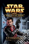Star wars the old republic. Sterminio libro di Karpyshyn Drew