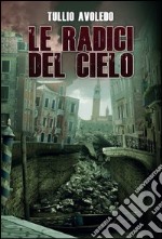 Le radici del cielo. Metro 2033 universe libro