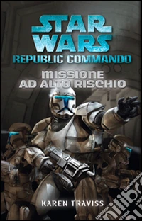 Missione ad alto rischio. Star Wars. Republic Commando