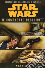 Star Wars. Il complotto degli Hutt. La trilogia di Han Solo. Vol. 2 libro