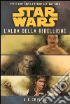 Star Wars. L'alba della ribellione. La trilogia di Han Solo. Vol. 3 libro di Crispin Ann C.