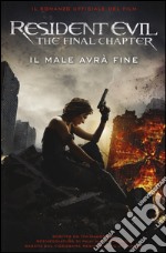 Resident Evil. The final chapter. Il male avrà fine libro