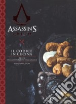 Il codice in cucina. Ricette della Confraternita degli assassini. Assassin's creed libro