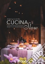 Cucina slow. Ricette di montagna libro