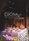 Cucina slow. Ricette di montagna libro