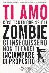 Finché zombie non ci separi. La trilogia: Finché zombie non ci separi-Gli acchiappazombie-Mangia crepa ama libro