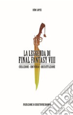 La leggenda di Final Fantasy VIII. Creazione, universo, descrizione libro