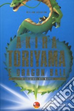 Akira Toriyama e Dragon Ball. Il creatore del manga libro